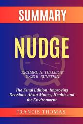 Icon image Summary of Nudge by Richard H. Thaler & Cass R. Sunstein:The Final Edition: Improving Decisions About Money, Health, and the Environment: A Comprehensive Summary