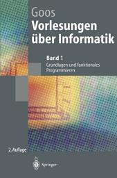 Icon image Vorlesungen über Informatik: Band 1: Grundlagen und funktionales Programmieren, Ausgabe 2