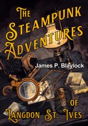 Icon image The Steampunk Adventures of Langdon St. Ives