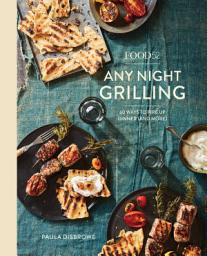 Icon image Food52 Any Night Grilling: 60 Ways to Fire Up Dinner (and More) [A Cookbook]