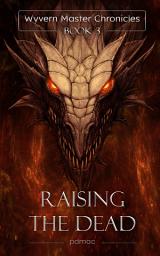 Icon image Raising the Dead: Wyvern Master Chronicles (Book 3)