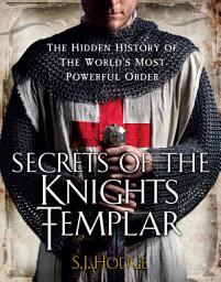 Icon image Secrets of the Knights Templar: The Hidden History of the World's Most Powerful Order