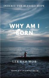 Icon image Why Am I Born: Inherit the Blessed Hope