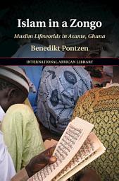 Icon image Islam in a Zongo: Muslim Lifeworlds in Asante, Ghana