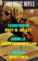 Icon image Three Gothic Novels: Frankenstein, Carmilla, Dracula