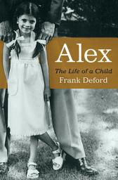 Icon image Alex: The Life of a Child