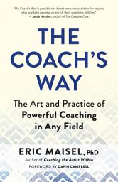 Icon image The Coach’s Way: The Art and Practice of Powerful Coaching in Any Field