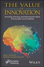 Icon image The Value of Innovation: Knowing, Proving, and Showing the Value of Innovation and Creativity