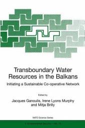 Icon image Transboundary Water Resources in the Balkans: Initiating a Sustainable Co-operative Network