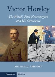 Icon image Victor Horsley: The World's First Neurosurgeon and His Conscience