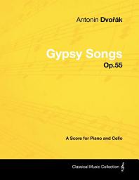 Icon image Antonín Dvořák - Gypsy Songs - Op.55 - A Score for Piano and Cello