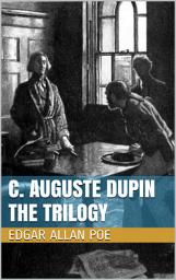 Icon image C. Auguste Dupin - The Trilogy: The Murders in the Rue Morgue, The Mystery of Marie Roget, The Purloined Letter