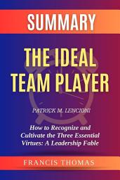 Icon image Summary of The Ideal Team Player by Patrick M. Lencioni: How to Recognize and Cultivate the Three Essential Virtues: A Leadership Fable