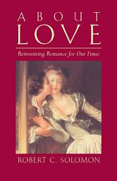 Icon image About Love: Reinventing Romance for our Times