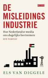 Icon image De misleidingsindustrie: Hoe Nederlandse media ons dagelijks beetnemen