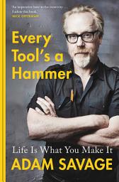 Icon image Every Tool's A Hammer: Life Is What You Make It