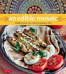 Icon image Edible Mosaic: Middle Eastern Fare with Extraordinary Flair [Middle Eastern Cookbook, 80 Recipes]