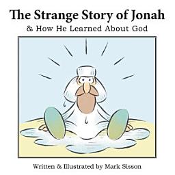 Icon image The Strange Story of Jonah: & How He Learned About God