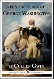 Icon image 14 Fun Facts About George Washington: A 15-Minute Book