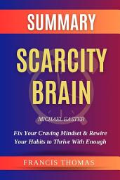 Icon image Summary of Scarcity Brain: Fix Your Craving Mindset & Rewire Your Habits to Thrive With Enough by Michael Easter: A Comprehensive Summary