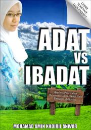 Icon image ADAT VS IBADAT: MEMBERI PENCERAHAN MENGENAI HADITH-HADITH NABI DENGAN LEBIH JELAS