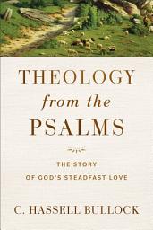 Icon image Theology from the Psalms: The Story of God's Steadfast Love