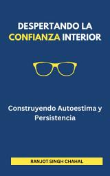 Icon image Despertando la Confianza Interior: Construyendo Autoestima y Persistencia