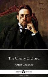 Icon image The Cherry Orchard by Anton Chekhov - Delphi Classics (Illustrated)