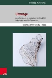 Icon image Umwege: Annäherungen an Immanuel Kant in Wien, in Österreich und in Osteuropa