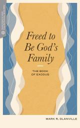 Icon image Freed to Be God's Family: The Book of Exodus