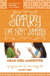 Icon image Sorry I'm Not Sorry: An Honest Look at Bullying from the Bully