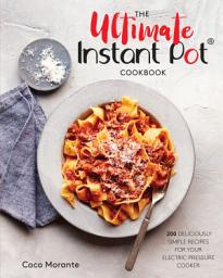 Icon image The Ultimate Instant Pot Cookbook: 200 Deliciously Simple Recipes for Your Electric Pressure Cooker