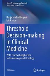 Icon image Threshold Decision-making in Clinical Medicine: With Practical Application to Hematology and Oncology