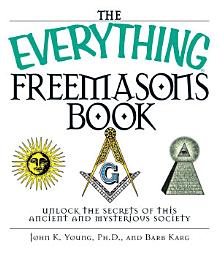 Icon image The Everything Freemasons Book: Unlock the Secrets of This Ancient And Mysterious Society!