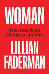 Icon image Woman: The American History of an Idea