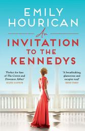 Icon image An Invitation to the Kennedys: Captivating pre-WW2 historical fiction about high society, forbidden love and a world on the cusp of change, inspired by real events