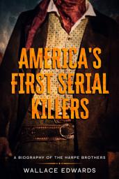 Icon image America's First Serial Killers: A Biography of the Harpe Brothers