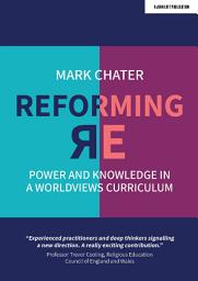 Icon image Reforming Religious Education: Power and Knowledge in a Worldviews Curriculum