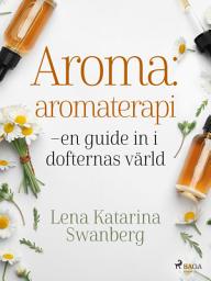 Icon image Aroma : aromaterapi – en guide in i dofternas värld