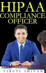 Icon image HIPAA Compliance Officer - The Comprehensive Guide: Mastering Privacy and Security in Healthcare Management