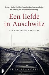 Icon image Een liefde in Auschwitz: In 1943 vinden David en Helen in elkaar hun grote liefde. Pas zeventig jaar later zien ze elkaar terug.