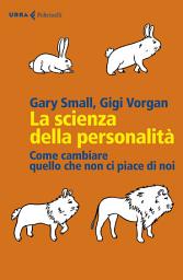 Icon image La scienza della personalità: Come cambiare quello che non ci piace di noi