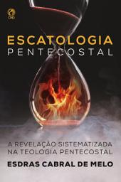 Icon image Escatologia Pentecostal: A revelação sistematizada na Teologia Pentecostal