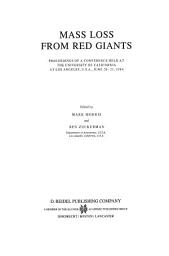 Icon image Mass Loss from Red Giants: Proceedings of a Conference held at the University of California at Los Angeles, U.S.A., June 20–21, 1984