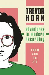 Icon image Adventures in Modern Recording: From ABC to ZTT