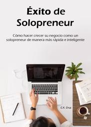 Icon image Éxito de solopreneur: Cómo hacer crecer su negocio como un solopreneur de manera más rápida e inteligente