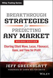 Icon image Breakthrough Strategies for Predicting Any Market: Charting Elliott Wave, Lucas, Fibonacci, Gann, and Time for Profit, Edition 2