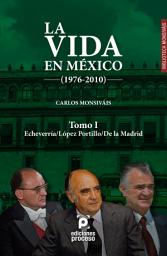 Icon image La vida en México (1976-2010) Tomo I: Echeverría/López Portillo/De la Madrid