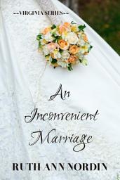 Icon image An Inconvenient Marriage: A Historical Alpha Hero Tries to Keep His Wife Without Her Knowing Comedy Romance