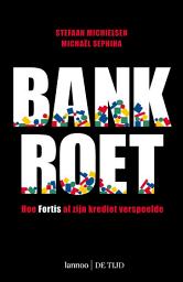 Icon image Bankroet: hoe Fortis al zijn krediet verspeelde